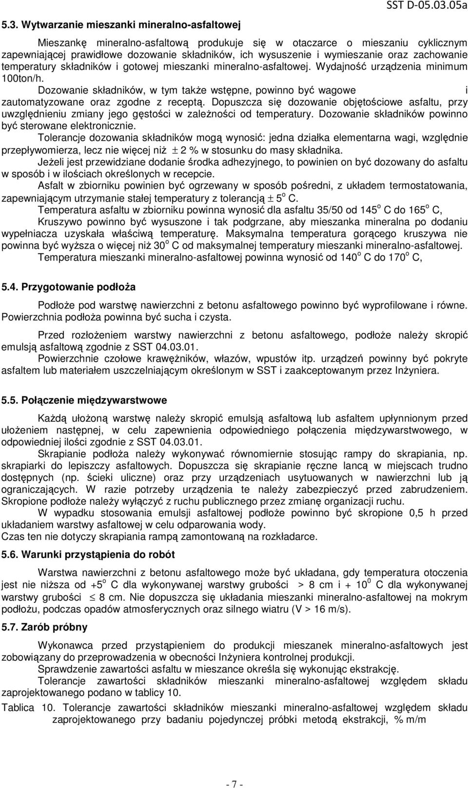 gotowej mieszanki mineralno-asfaltowej. Wydajność urządzenia minimum 100ton/h. Dozowanie składników, w tym takŝe wstępne, powinno być wagowe i zautomatyzowane oraz zgodne z receptą.