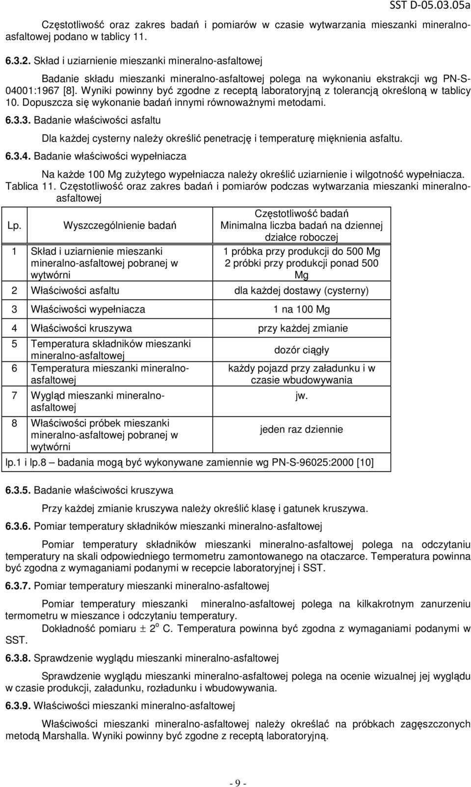 Wyniki powinny być zgodne z receptą laboratoryjną z tolerancją określoną w tablicy 10. Dopuszcza się wykonanie badań innymi równowaŝnymi metodami. 6.3.