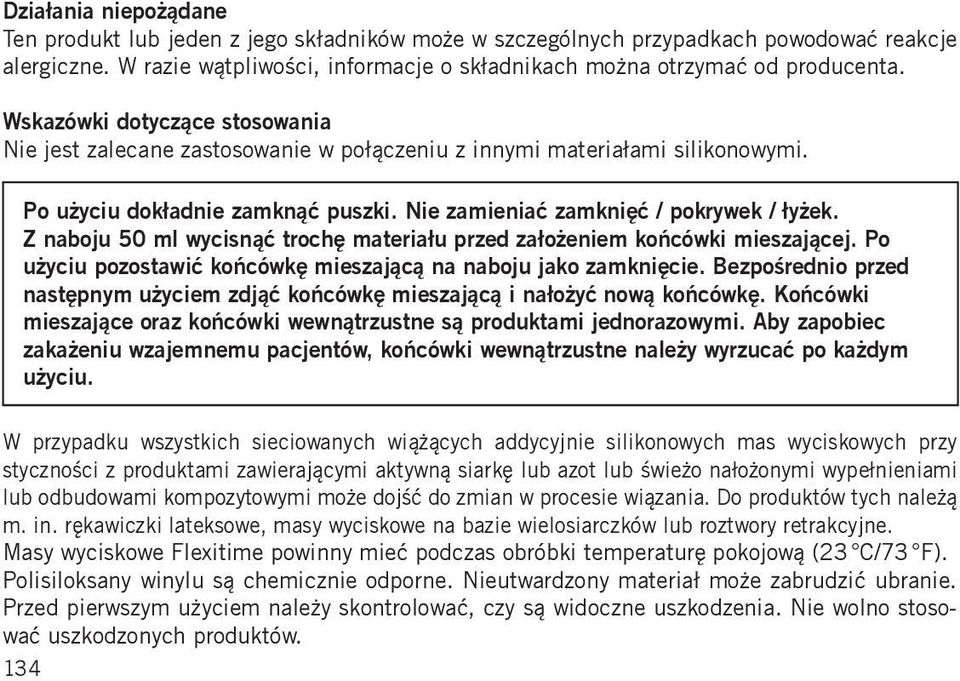 Z naboju 50 ml wycisnąć trochę materiału przed założeniem końcówki mieszającej. Po użyciu pozostawić końcówkę mieszającą na naboju jako zamknięcie.