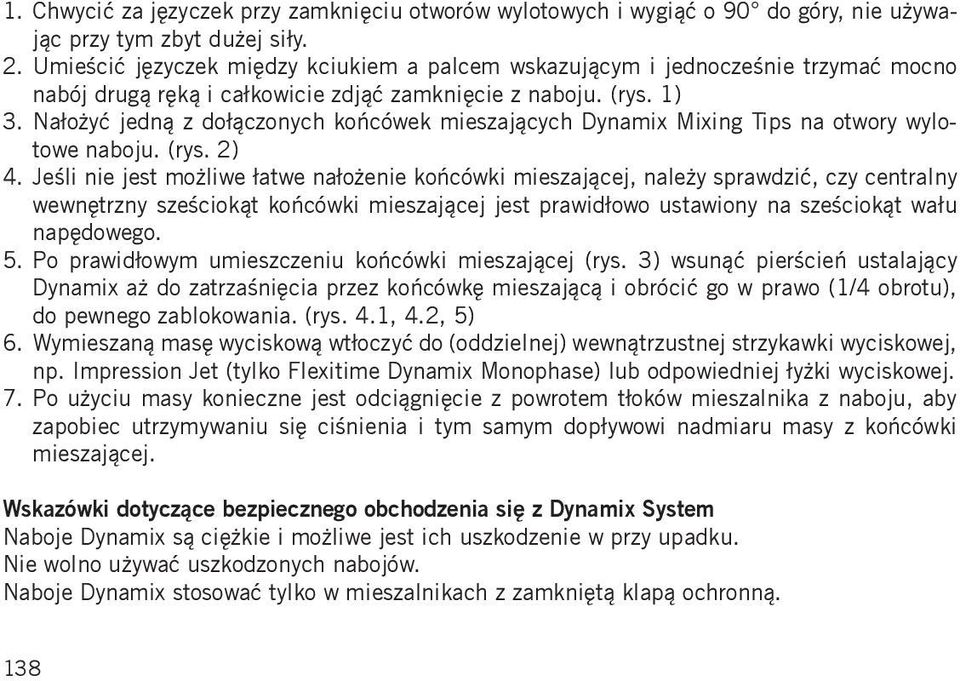 Nałożyć jedną z dołączonych końcówek mieszających Dynamix Mixing Tips na otwory wylotowe naboju. (rys. 2) 4.