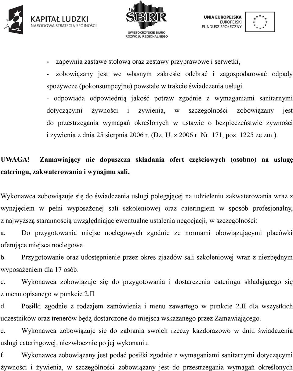 bezpieczeństwie żywności i żywienia z dnia 25 sierpnia 2006 r. (Dz. U. z 2006 r. Nr. 171, poz. 1225 ze zm.). UWAGA!