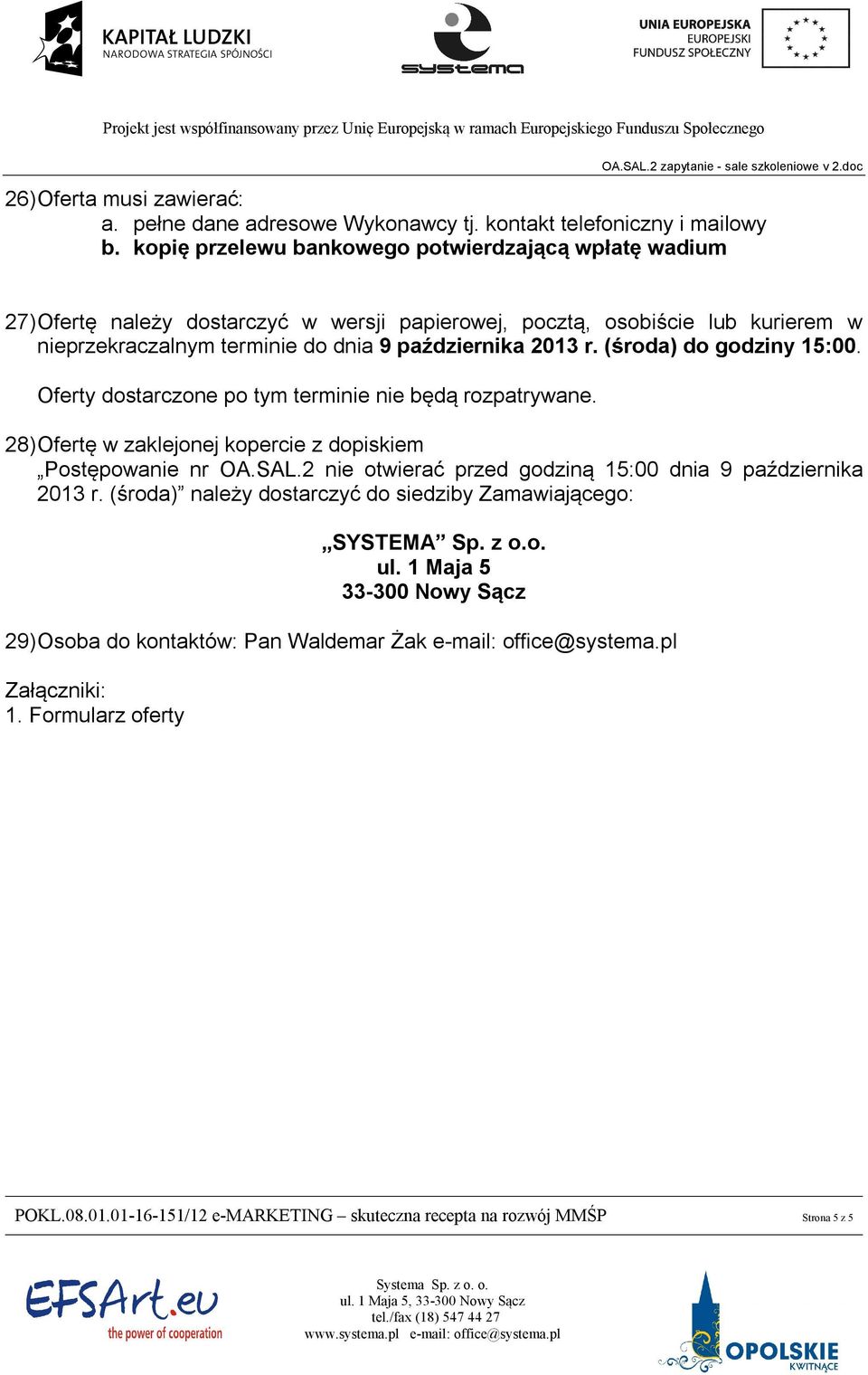 (środa) do godziny 15:00. Oferty dostarczone po tym terminie nie będą rozpatrywane. 28) Ofertę w zaklejonej kopercie z dopiskiem Postępowanie nr OA.SAL.