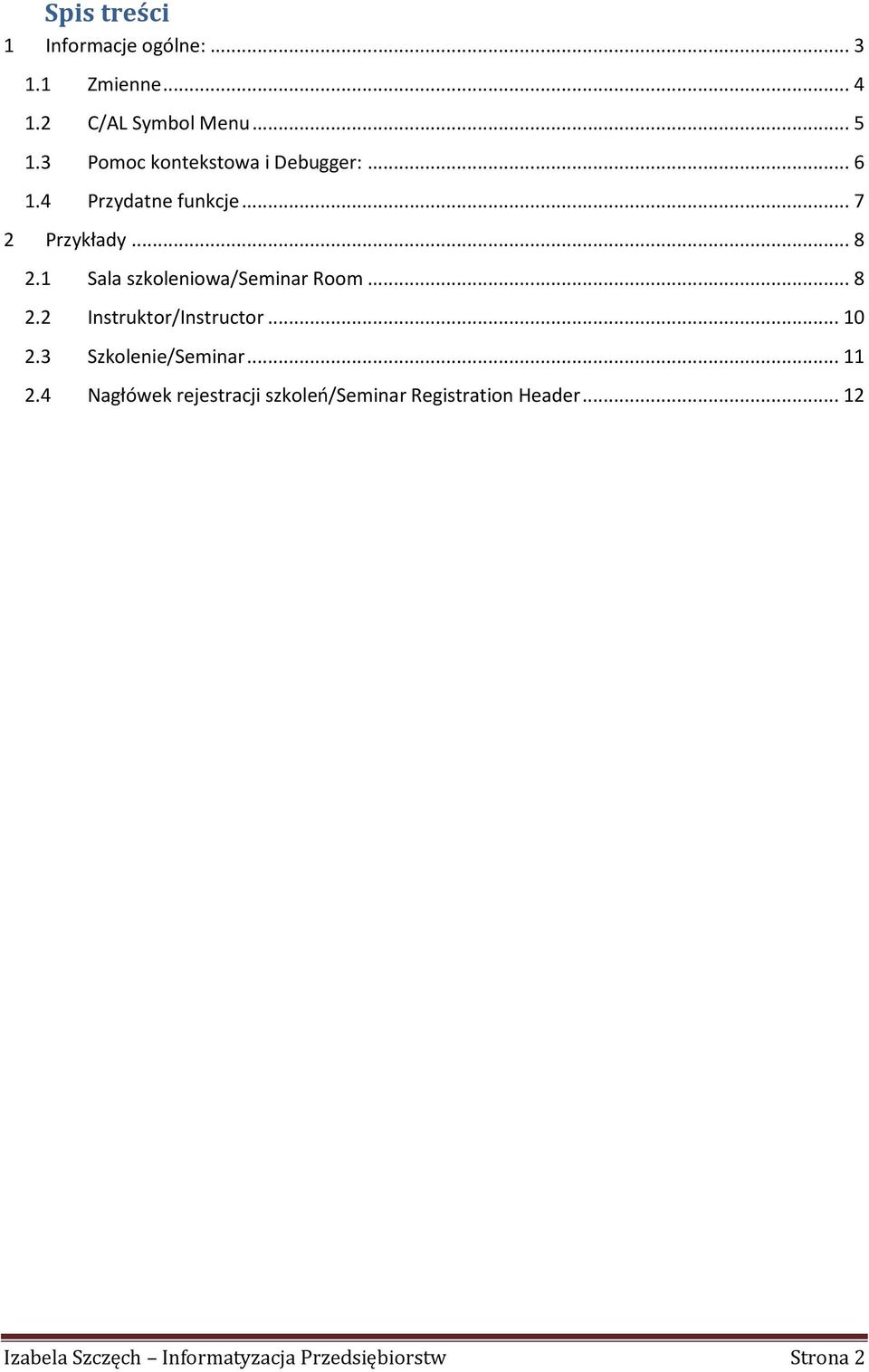1 Sala szkoleniowa/seminar Room... 8 2.2 Instruktor/Instructor... 10 2.3 Szkolenie/Seminar... 11 2.