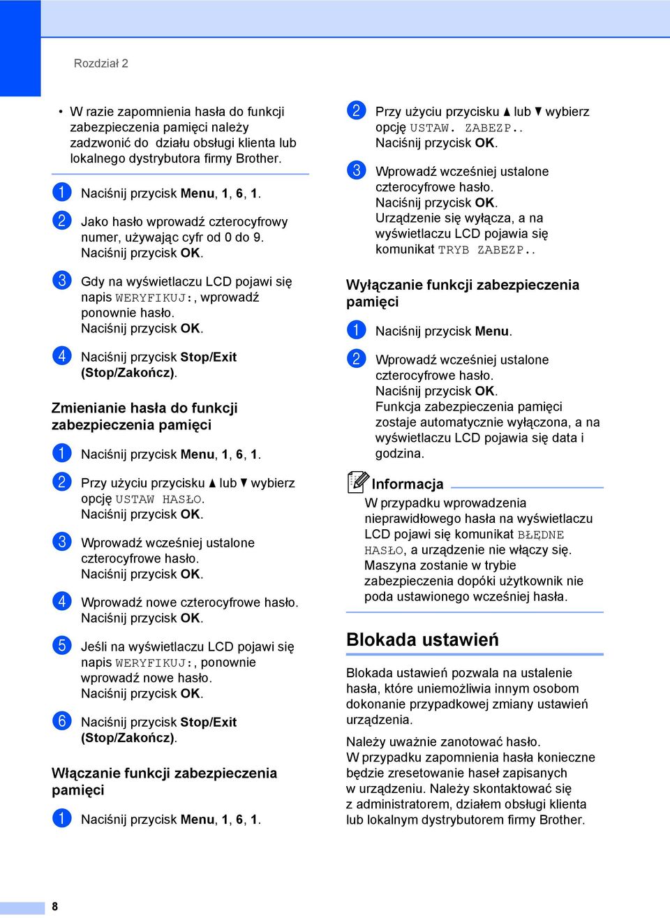 d Naciśnij przycisk Stop/Exit Zmienianie hasła do funkcji zabezpieczenia pamięci 2 a Naciśnij przycisk Menu, 1, 6, 1. b Przy użyciu przycisku a lub b wybierz opcję USTAW HASŁO.