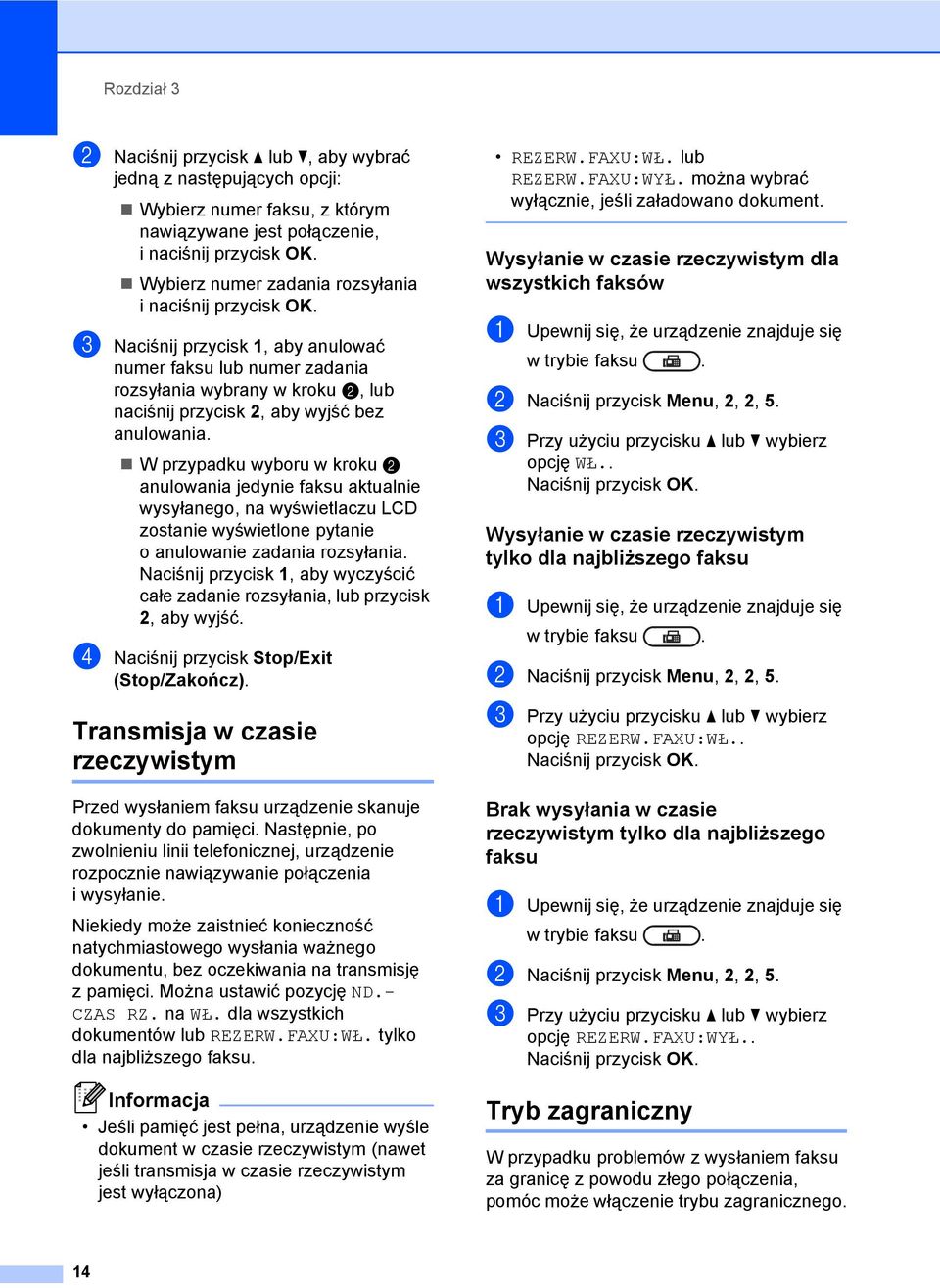 c Naciśnij przycisk 1, aby anulować numer faksu lub numer zadania rozsyłania wybrany w kroku b, lub naciśnij przycisk 2, aby wyjść bez anulowania.