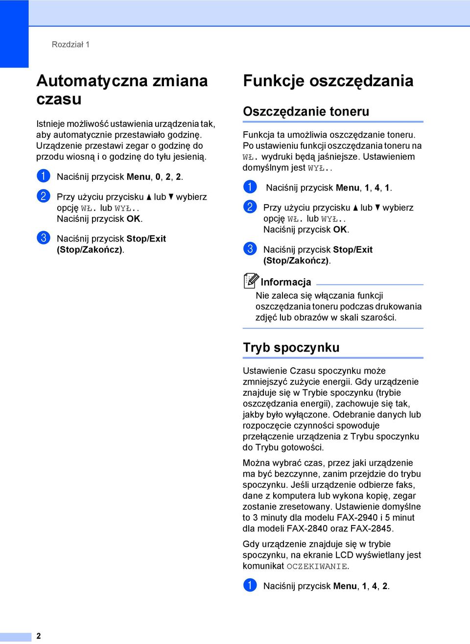 . c Naciśnij przycisk Stop/Exit Funkcje oszczędzania 1 Oszczędzanie toneru 1 Funkcja ta umożliwia oszczędzanie toneru. Po ustawieniu funkcji oszczędzania toneru na WŁ. wydruki będą jaśniejsze.