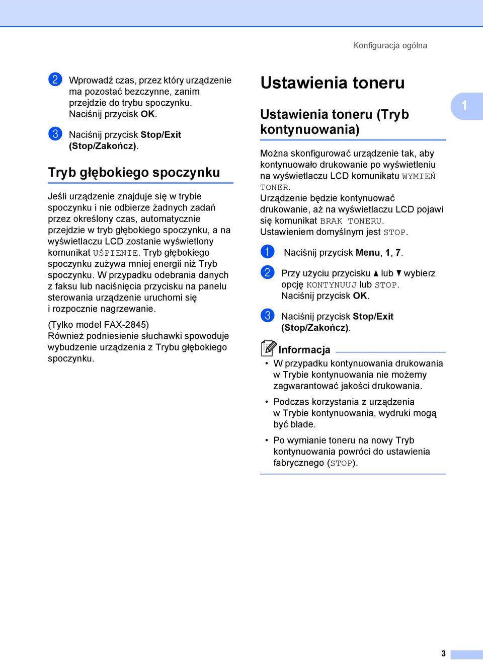 spoczynku, a na wyświetlaczu LCD zostanie wyświetlony komunikat UŚPIENIE. Tryb głębokiego spoczynku zużywa mniej energii niż Tryb spoczynku.