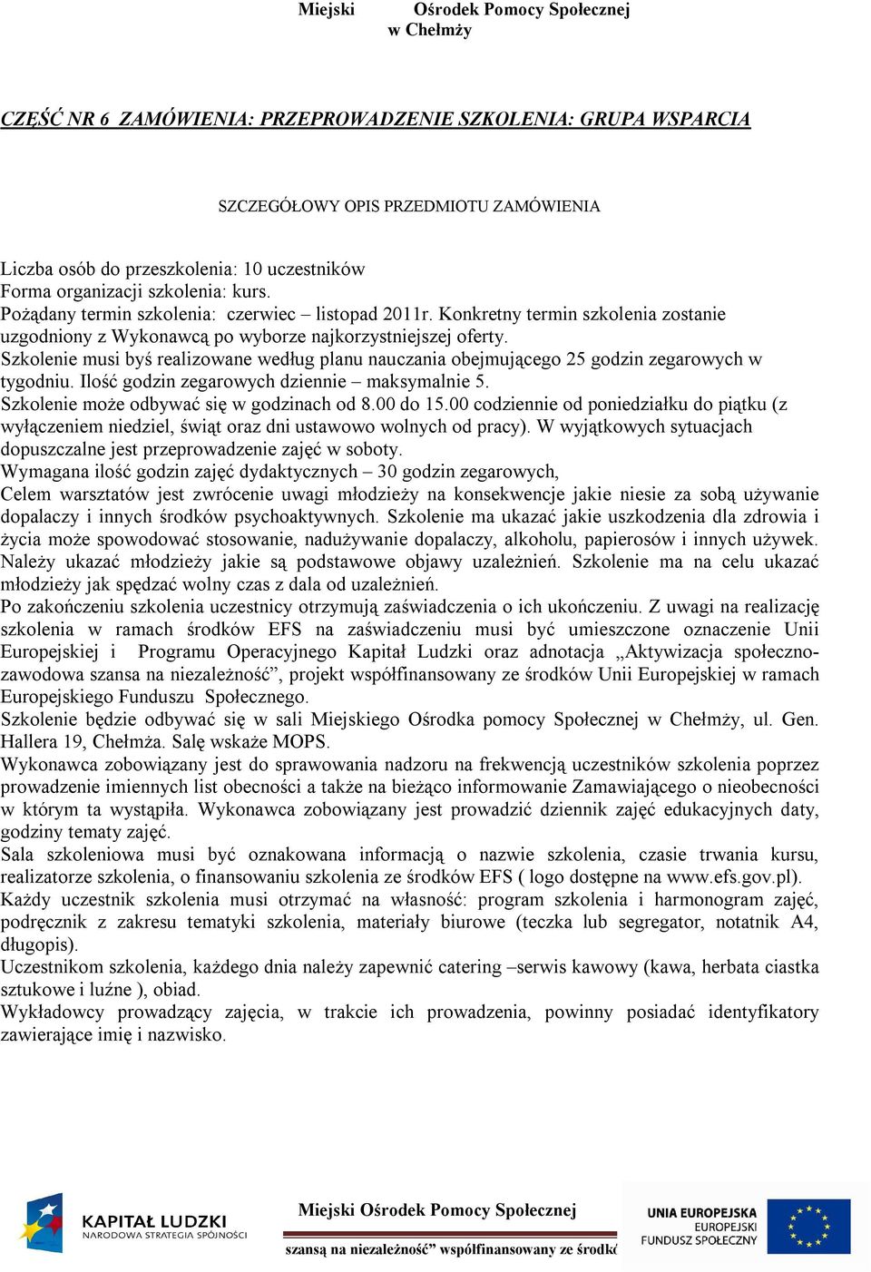 Szkolenie ma ukazać jakie uszkodzenia dla zdrowia i życia może spowodować stosowanie, nadużywanie dopalaczy, alkoholu, papierosów i innych używek.