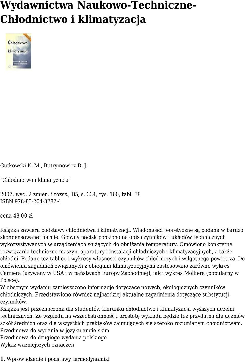 Główny nacisk położono na opis czynników i układów technicznych wykorzystywanych w urządzeniach służących do obniżania temperatury.