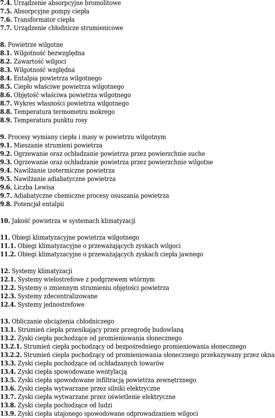 Wykres własności powietrza wilgotnego 8.8. Temperatura termometru mokrego 8.9. Temperatura punktu rosy 9. Procesy wymiany ciepła i masy w powietrzu wilgotnym 9.1. Mieszanie strumieni powietrza 9.2.