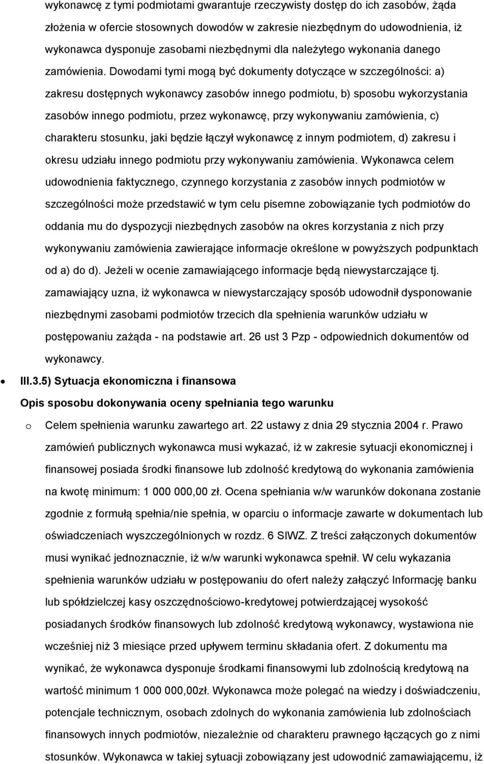 Dowodami tymi mogą być dokumenty dotyczące w szczególności: a) zakresu dostępnych wykonawcy zasobów innego podmiotu, b) sposobu wykorzystania zasobów innego podmiotu, przez wykonawcę, przy