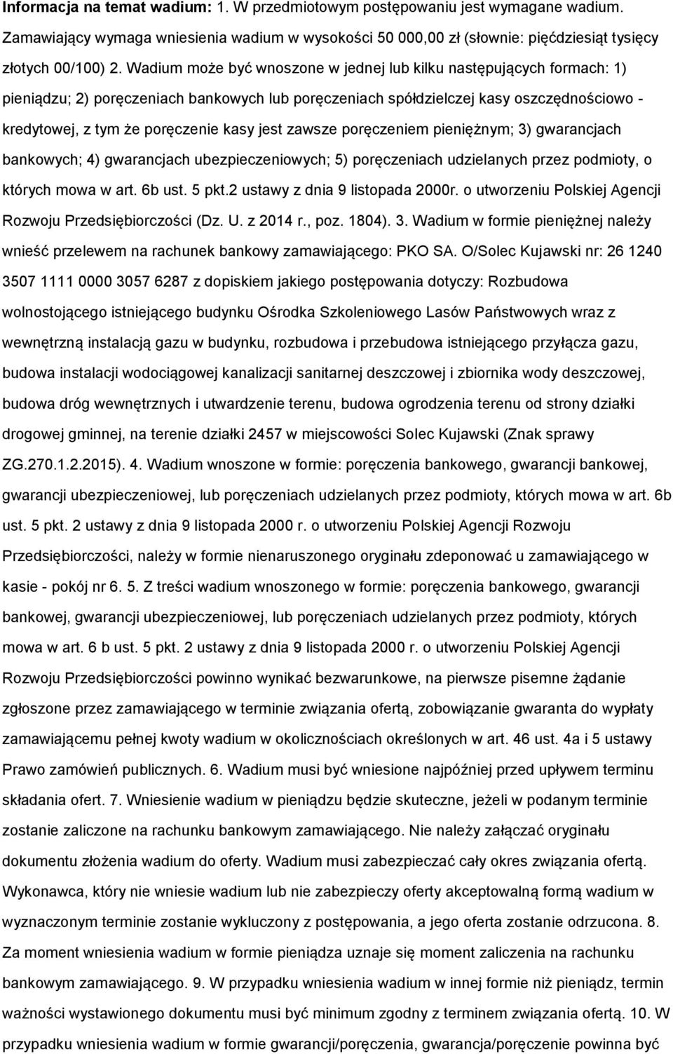 jest zawsze poręczeniem pieniężnym; 3) gwarancjach bankowych; 4) gwarancjach ubezpieczeniowych; 5) poręczeniach udzielanych przez podmioty, o których mowa w art. 6b ust. 5 pkt.