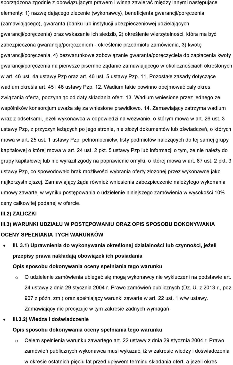 przedmiotu zamówienia, 3) kwotę gwarancji/poręczenia, 4) bezwarunkowe zobowiązanie gwaranta/poręczyciela do zapłacenia kwoty gwarancji/poręczenia na pierwsze pisemne żądanie zamawiającego w