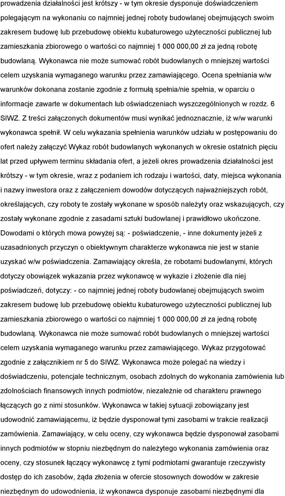 Wykonawca nie może sumować robót budowlanych o mniejszej wartości celem uzyskania wymaganego warunku przez zamawiającego.