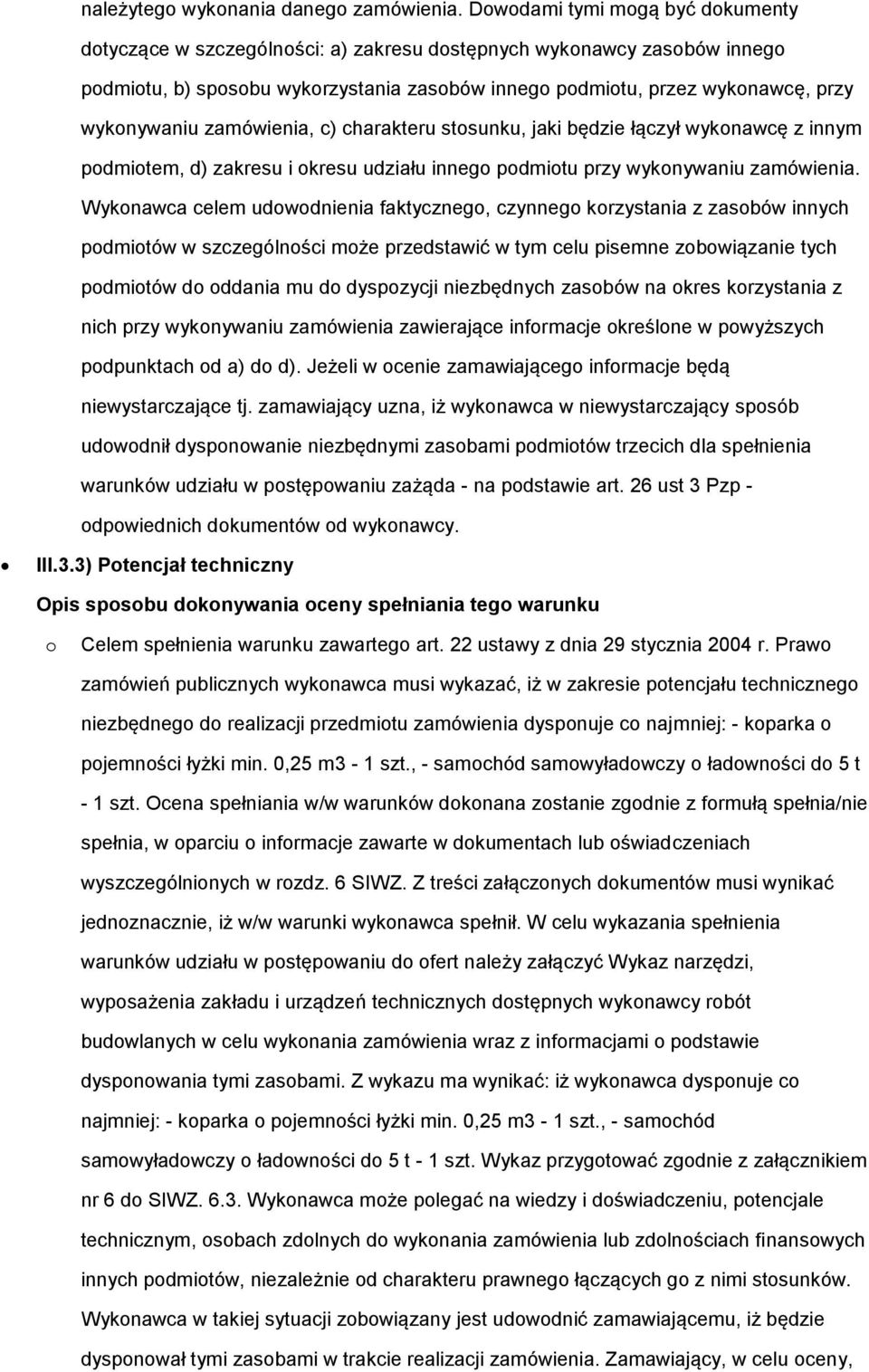 wykonywaniu zamówienia, c) charakteru stosunku, jaki będzie łączył wykonawcę z innym podmiotem, d) zakresu i okresu udziału innego podmiotu przy wykonywaniu zamówienia.