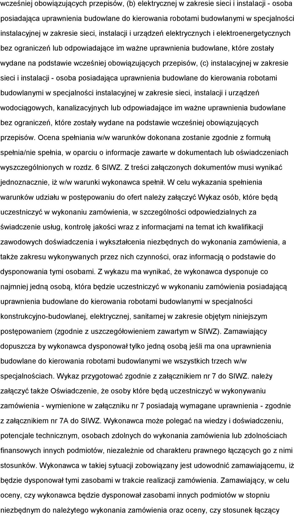 przepisów, (c) instalacyjnej w zakresie sieci i instalacji - osoba posiadająca uprawnienia budowlane do kierowania robotami budowlanymi w specjalności instalacyjnej w zakresie sieci, instalacji i