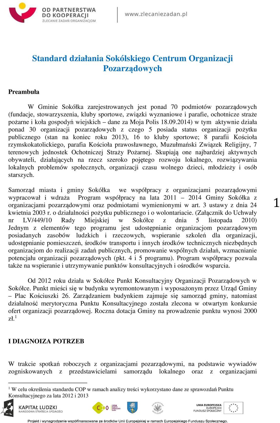 2014) w tym aktywnie działa ponad 30 organizacji pozarządowych z czego 5 posiada status organizacji pożytku publicznego (stan na koniec roku 2013), 16 to kluby sportowe; 8 parafii Kościoła