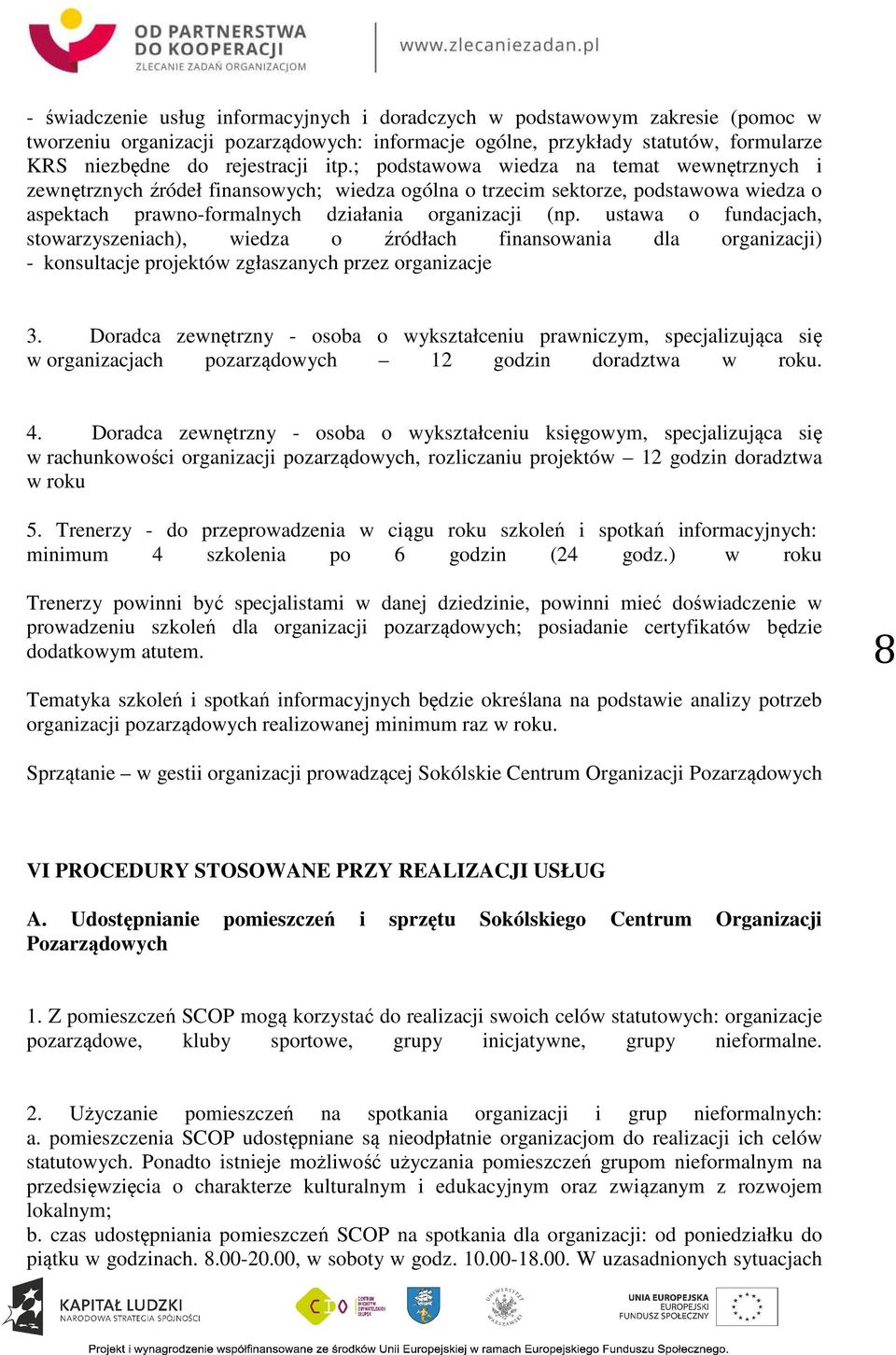 ustawa o fundacjach, stowarzyszeniach), wiedza o źródłach finansowania dla organizacji) - konsultacje projektów zgłaszanych przez organizacje 3.