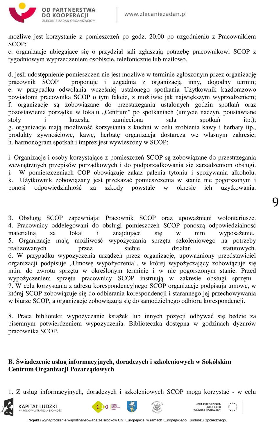 jeśli udostępnienie pomieszczeń nie jest możliwe w terminie zgłoszonym przez organizację pracownik SCOP proponuje i uzgadnia z organizacją inny, dogodny termin; e.