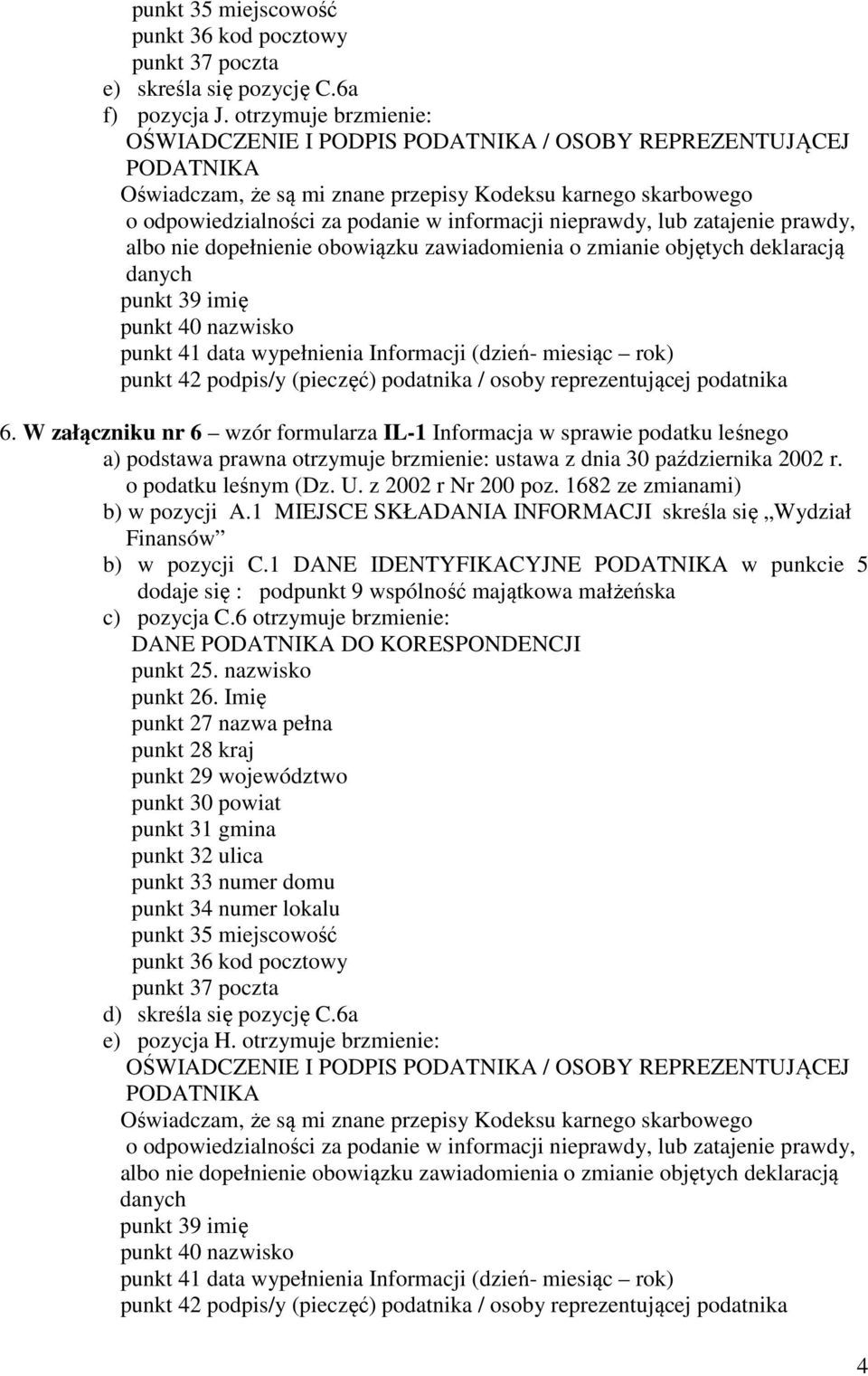 podpis/y (pieczęć) podatnika / osoby reprezentującej podatnika 6.