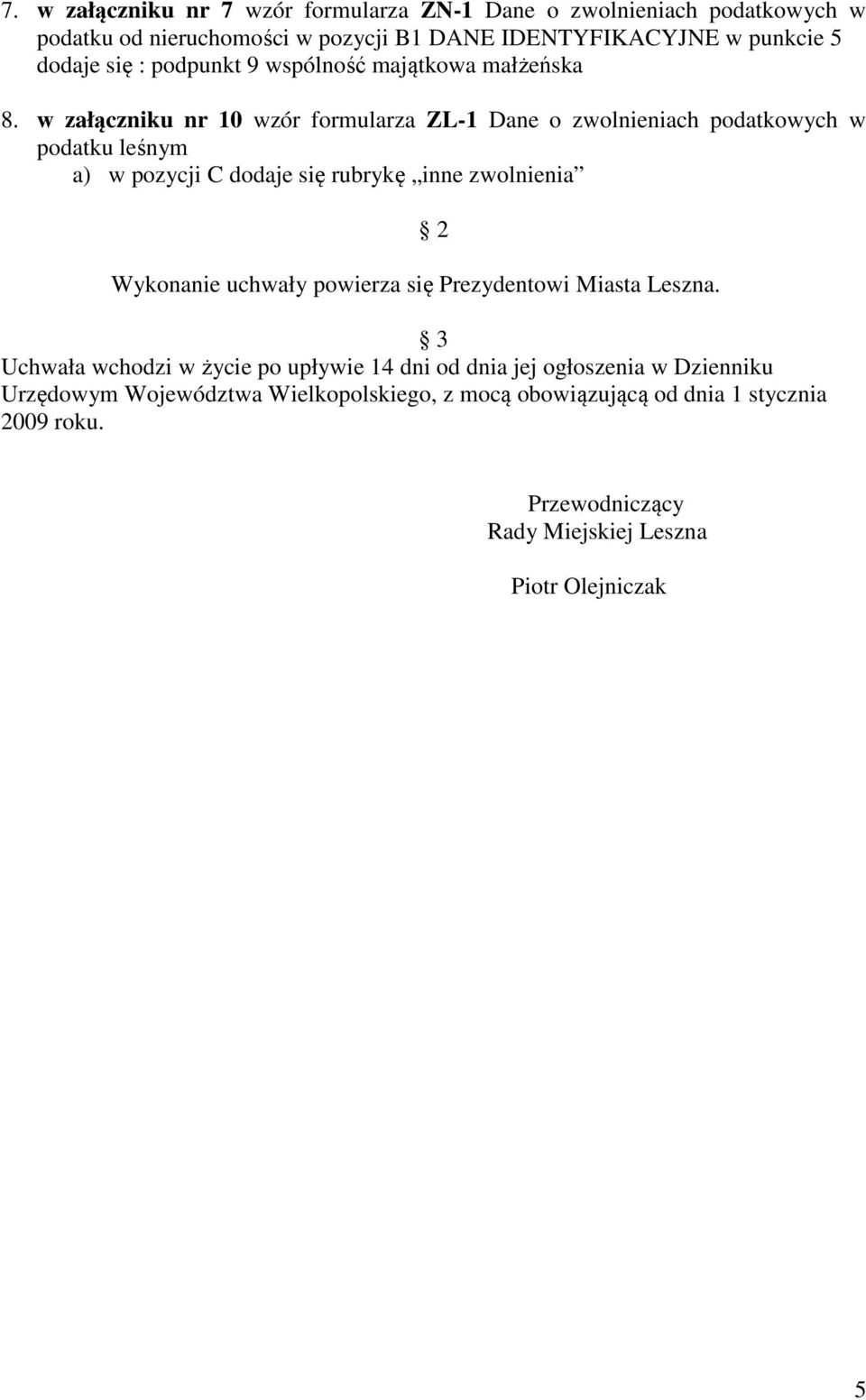 w załączniku nr 10 wzór formularza ZL-1 Dane o zwolnieniach podatkowych w podatku leśnym a) w pozycji C dodaje się rubrykę inne zwolnienia Wykonanie uchwały