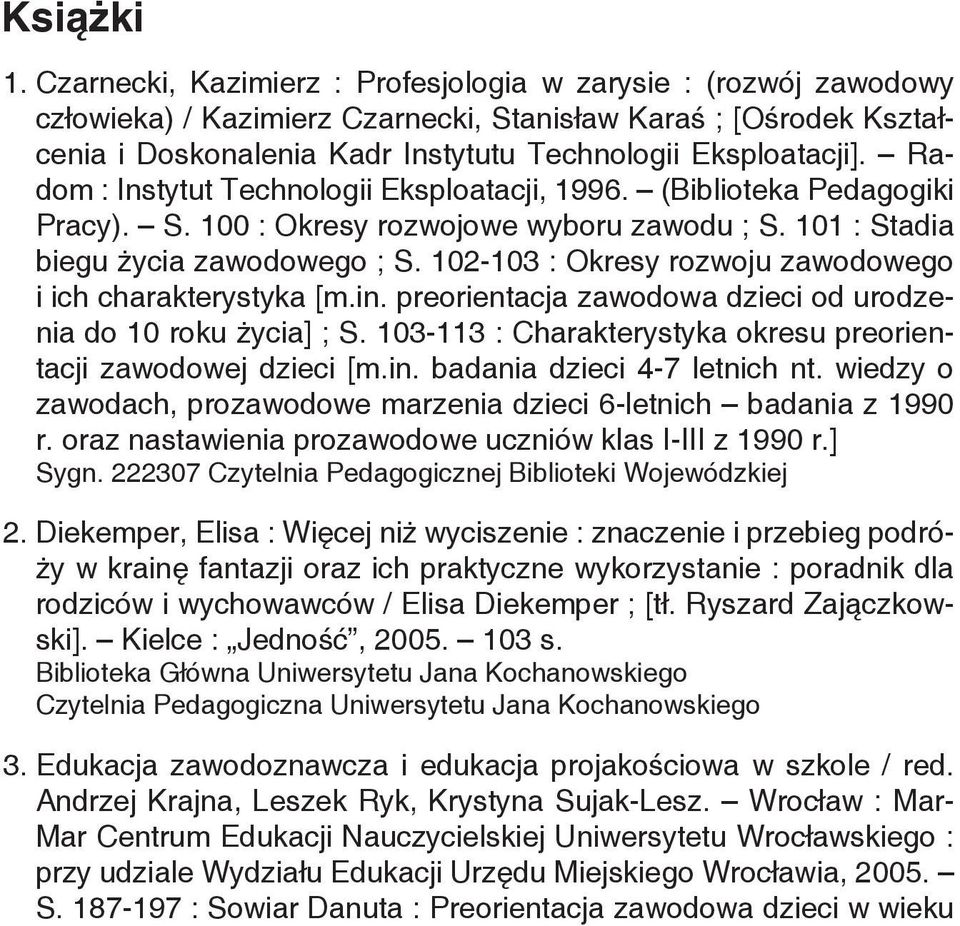 Radom : Instytut Technologii Eksploatacji, 1996. (Biblioteka Pedagogiki Pracy). S. 100 : Okresy rozwojowe wyboru zawodu ; S. 101 : Stadia biegu życia zawodowego ; S.