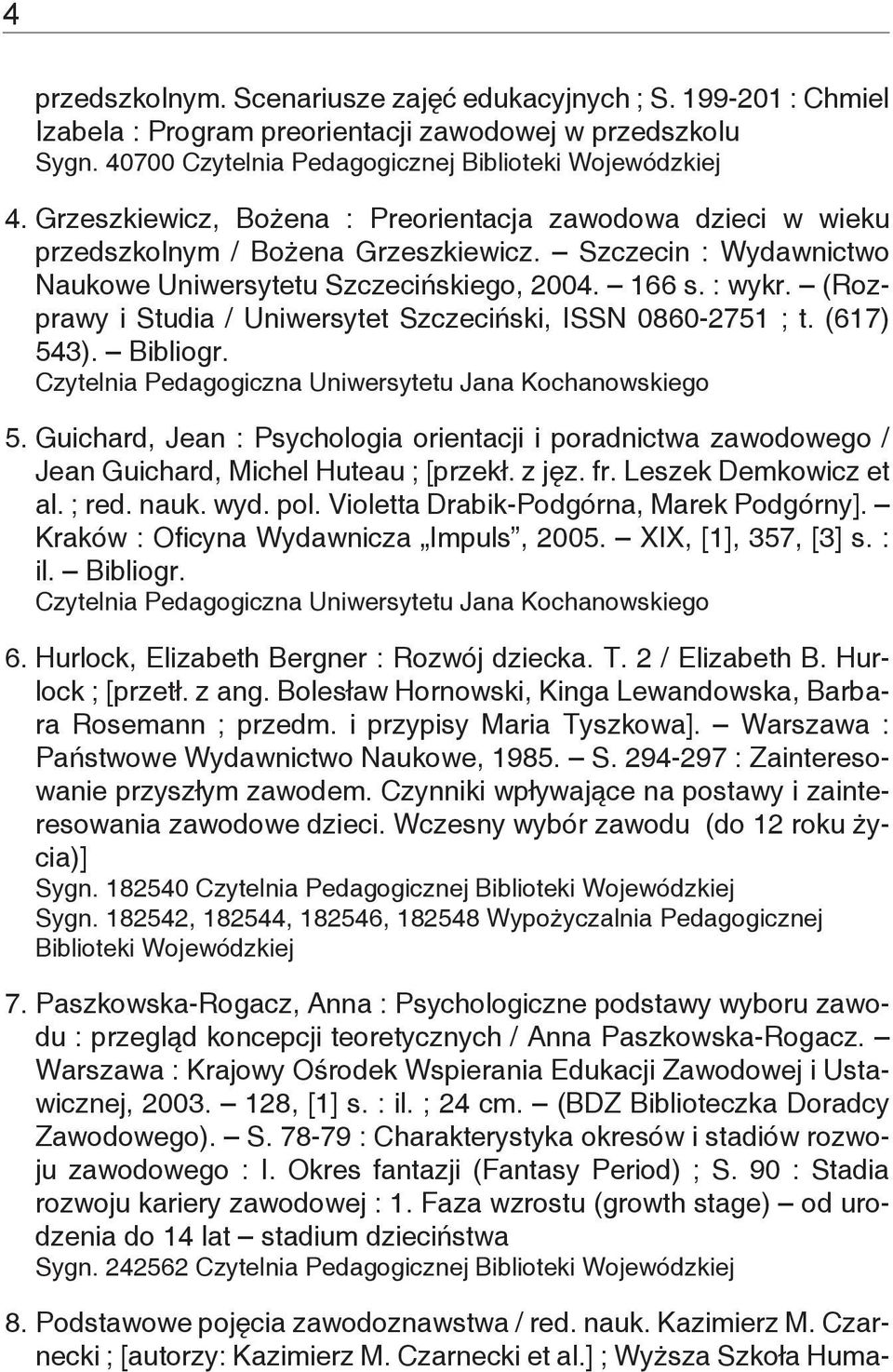 (Rozprawy i Studia / Uniwersytet Szczeciński, ISSN 0860-2751 ; t. (617) 543). Bibliogr. Czytelnia Pedagogiczna Uniwersytetu Jana Kochanowskiego 5.