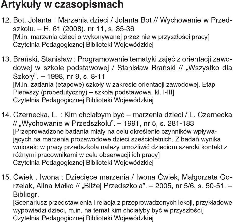 Brański, Stanisław : Programowanie tematyki zajęć z orientacji zawodowej w szkole podstawowej / Stanisław Brański // Wszystko dla Szkoły. 1998, nr 9, s. 8-11 [M.in.