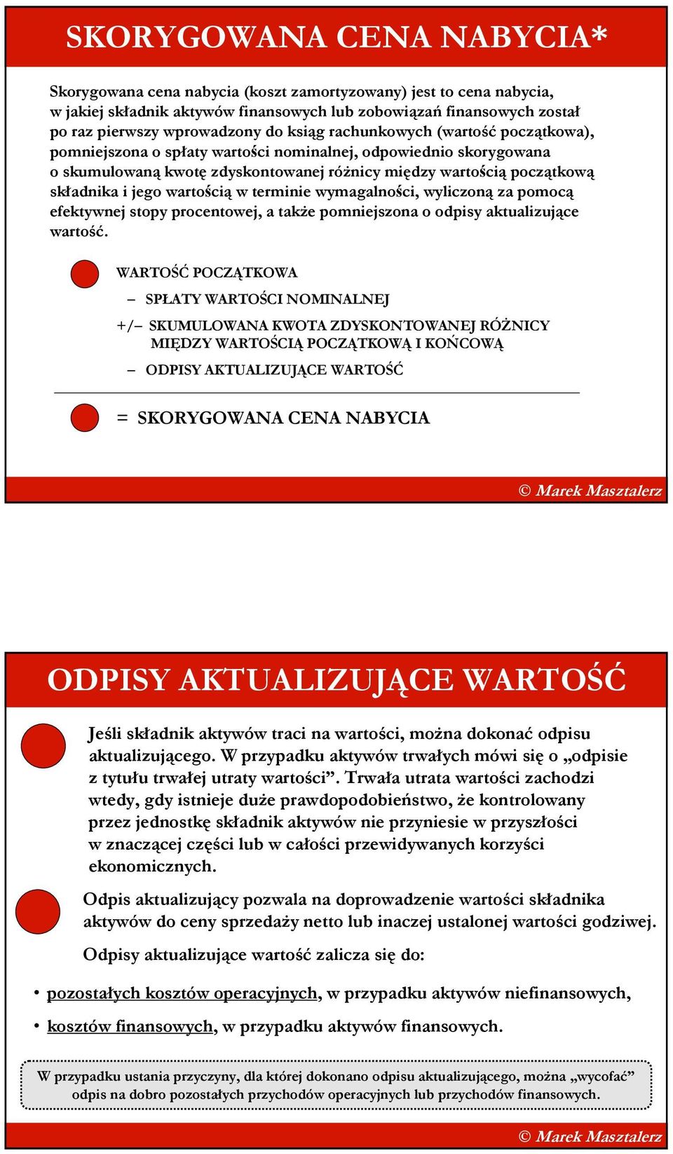 wartością w terminie wymagalności, wyliczoną za pomocą efektywnej stopy procentowej, a takŝe pomniejszona o odpisy aktualizujące wartość.