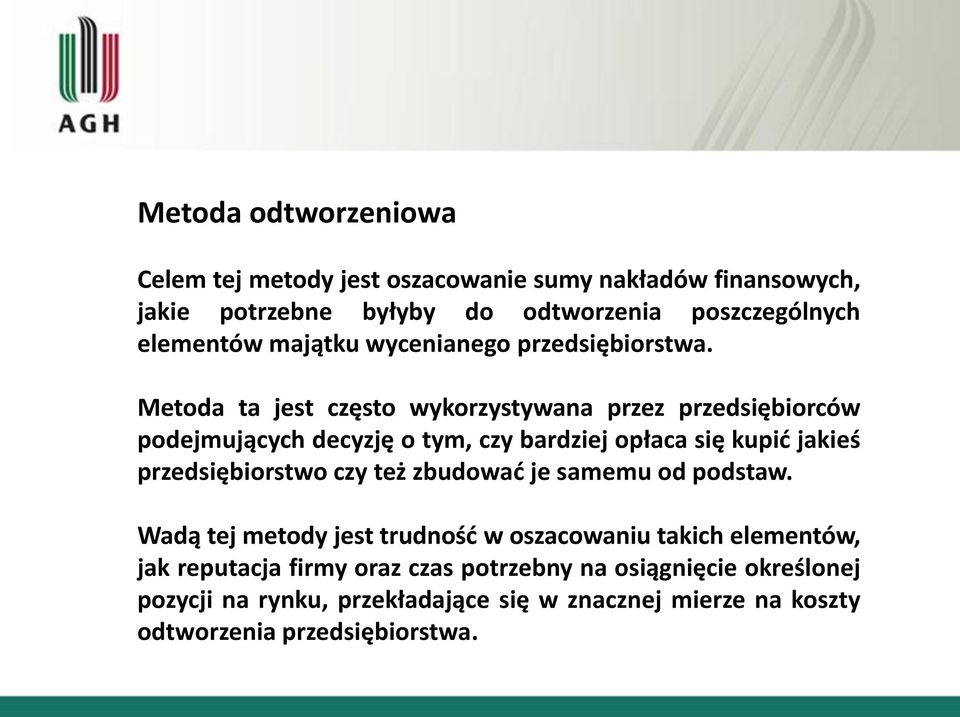 Metoda ta jest często wykorzystywana przez przedsiębiorców podejmujących decyzję o tym, czy bardziej opłaca się kupid jakieś przedsiębiorstwo czy