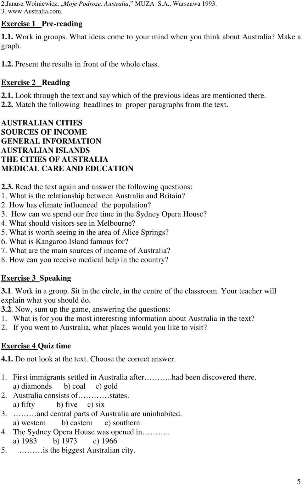 AUSTRALIAN CITIES SOURCES OF INCOME GENERAL INFORMATION AUSTRALIAN ISLANDS THE CITIES OF AUSTRALIA MEDICAL CARE AND EDUCATION 2.3. Read the text again and answer the following questions: 1.