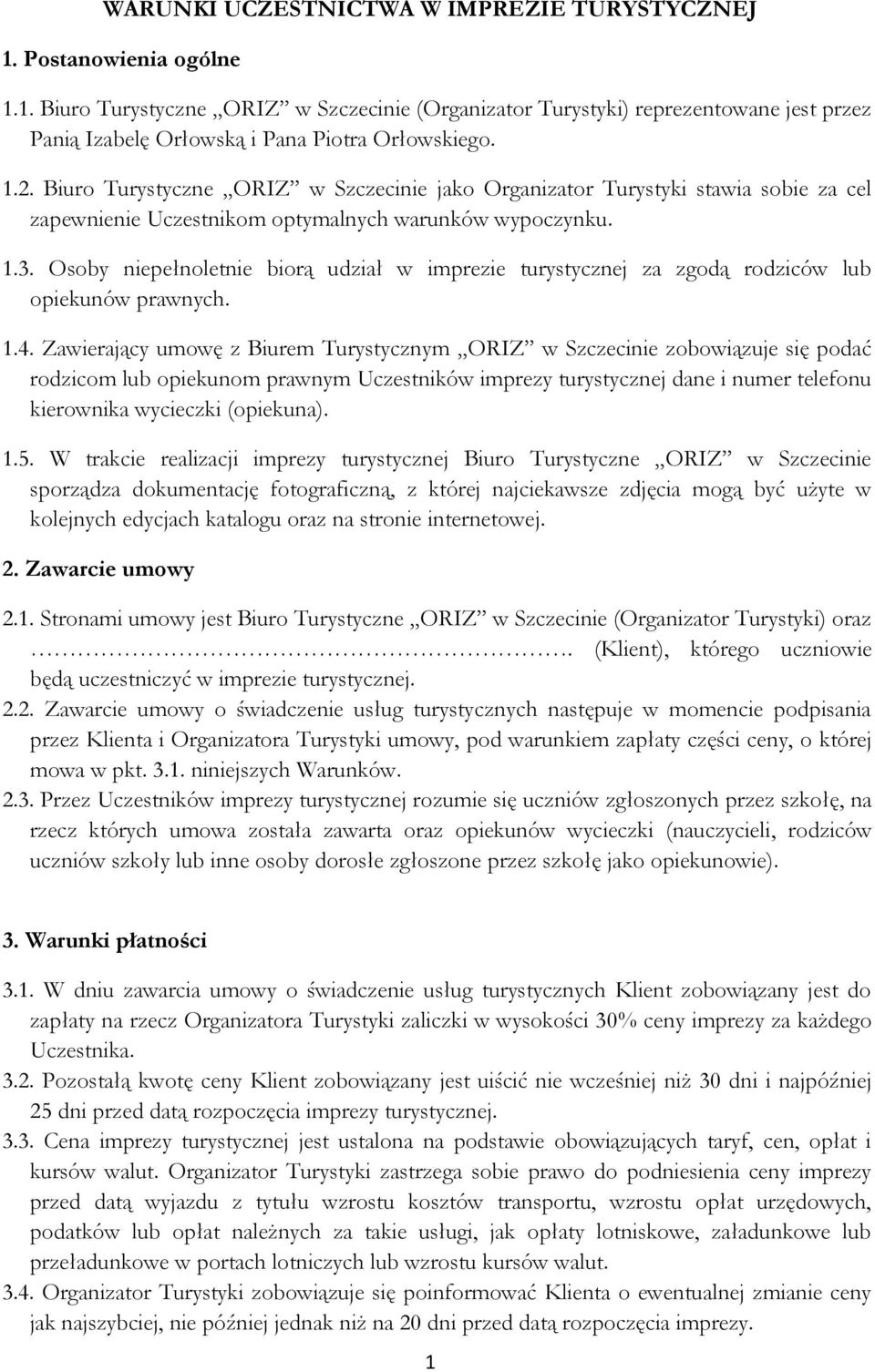 Osoby niepełnoletnie biorą udział w imprezie turystycznej za zgodą rodziców lub opiekunów prawnych. 1.4.