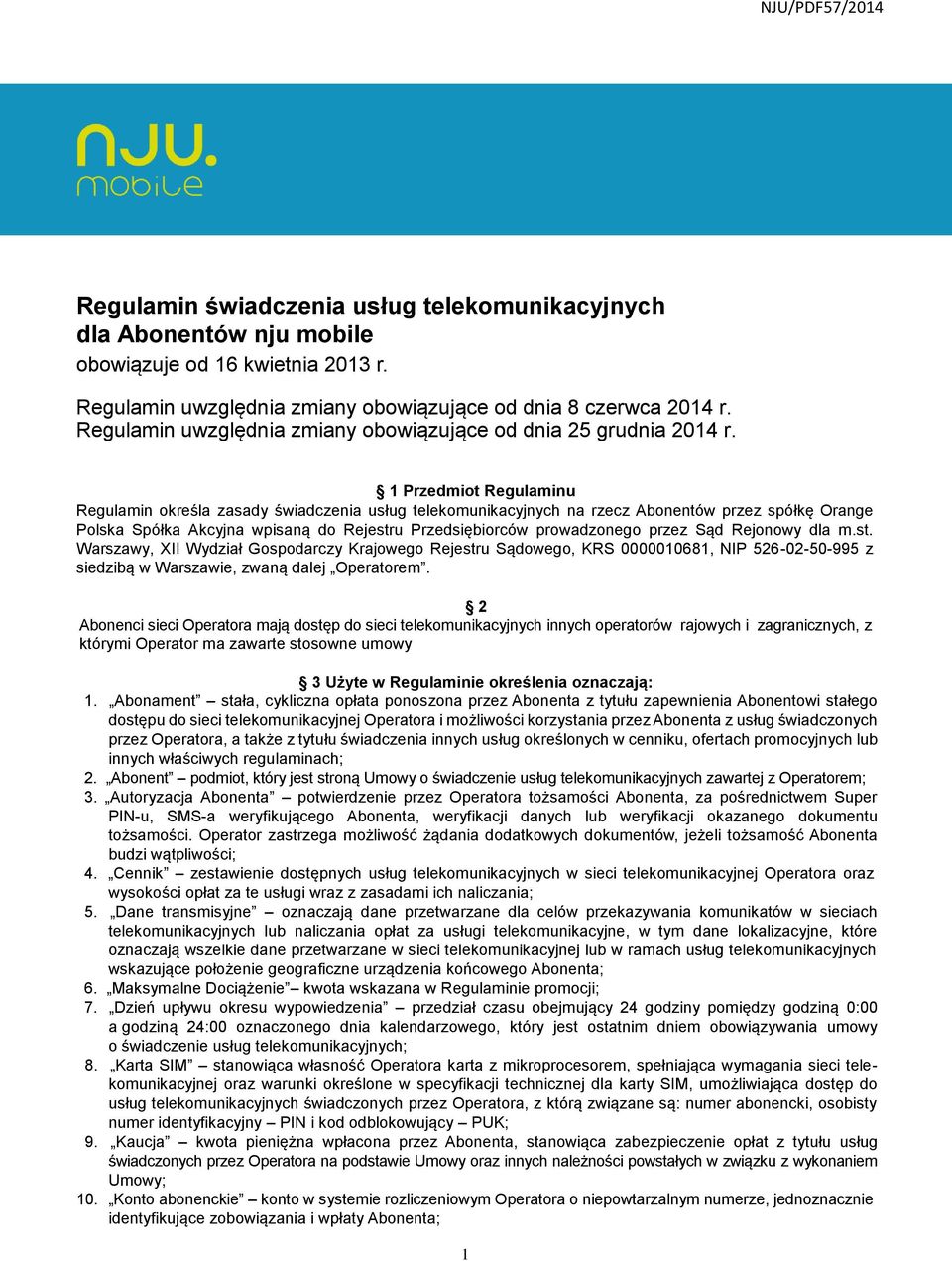 1 Przedmiot Regulaminu Regulamin określa zasady świadczenia usług telekomunikacyjnych na rzecz Abonentów przez spółkę Orange Polska Spółka Akcyjna wpisaną do Rejestru Przedsiębiorców prowadzonego