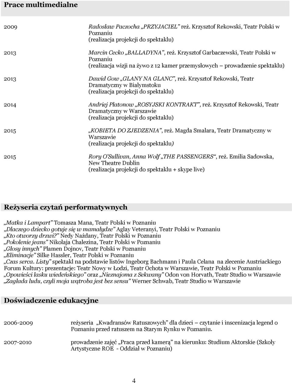 Krzysztof Rekowski, Teatr Dramatyczny w Białymstoku Andriej Płatonow ROSYJSKI KONTRAKT, reż. Krzysztof Rekowski, Teatr Dramatyczny w Warszawie KOBIETA DO ZJEDZENIA, reż.