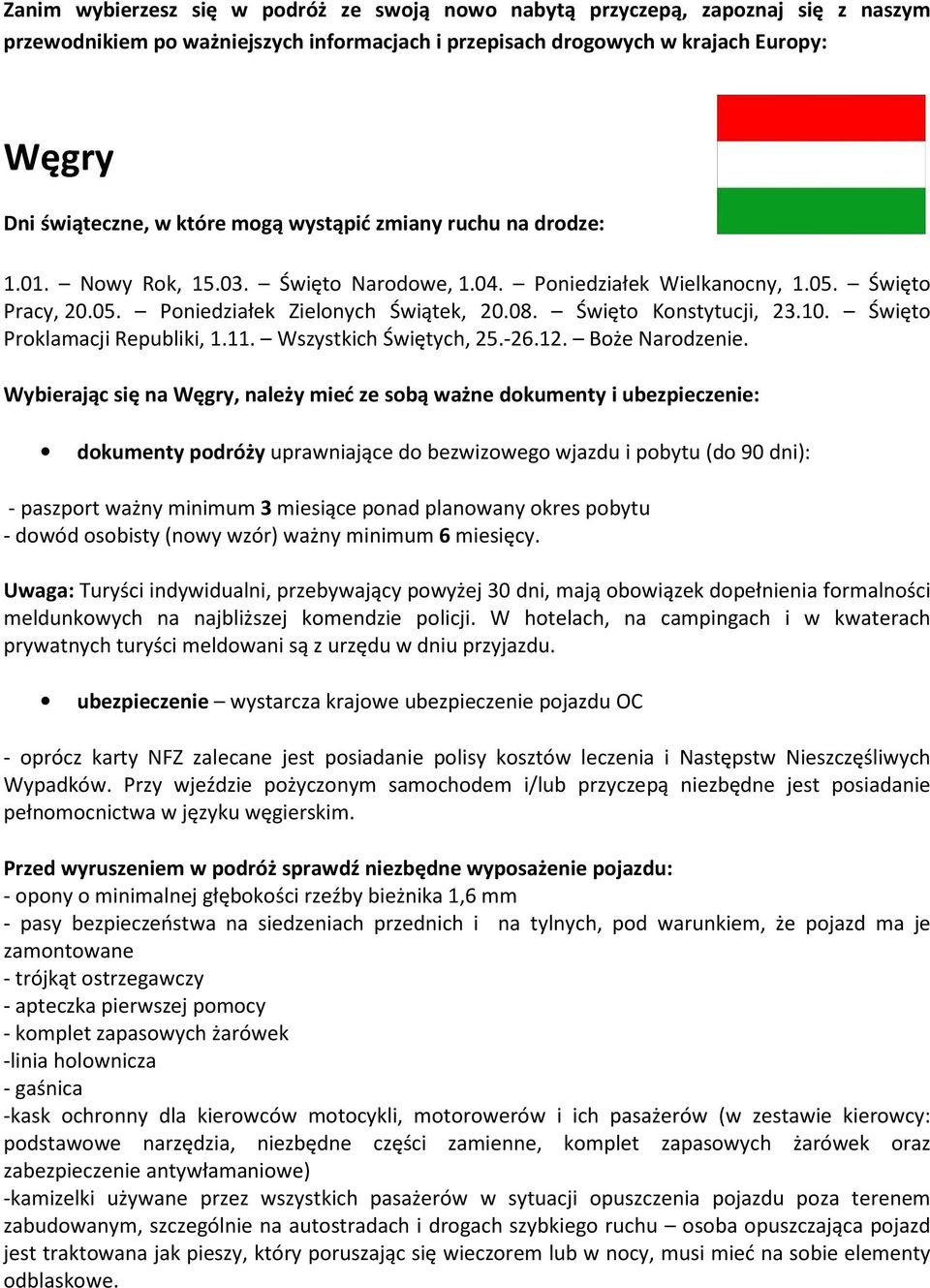 10. Święto Proklamacji Republiki, 1.11. Wszystkich Świętych, 25.-26.12. Boże Narodzenie.