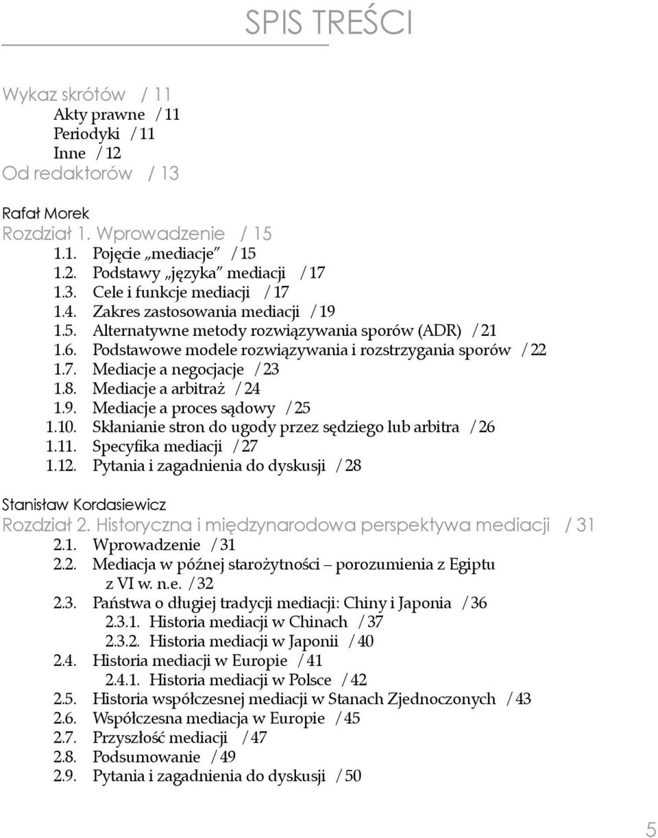 Mediacje a arbitraż / 24 1.9. Mediacje a proces sądowy / 25 1.10. Skłanianie stron do ugody przez sędziego lub arbitra / 26 1.11. Specyfika mediacji / 27 1.12.