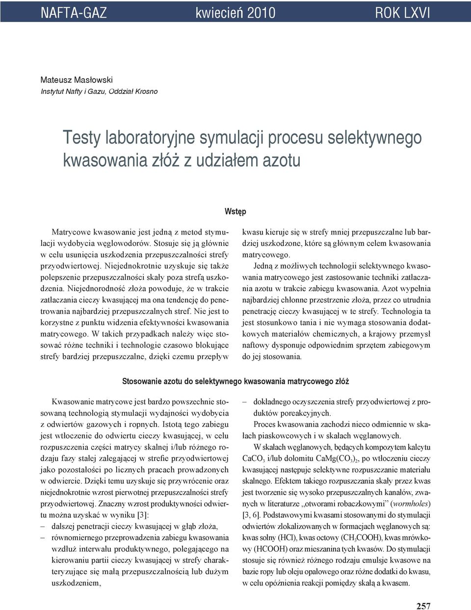 Niejednokrotnie uzyskuje się także polepszenie przepuszczalności skały poza strefą uszkodzenia.