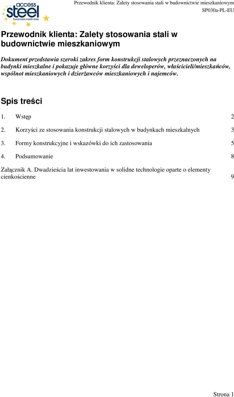 mieszkaniowych i najemców. Spis treści 1. Wstęp 2 2. Korzyści ze stosowania konstrukcji stalowych w budynkach mieszkalnych 3 3.