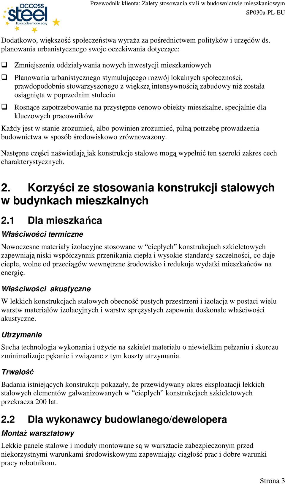 prawdopodobnie stowarzyszonego z większą intensywnością zabudowy niŝ została osiągnięta w poprzednim stuleciu Rosnące zapotrzebowanie na przystępne cenowo obiekty mieszkalne, specjalnie dla