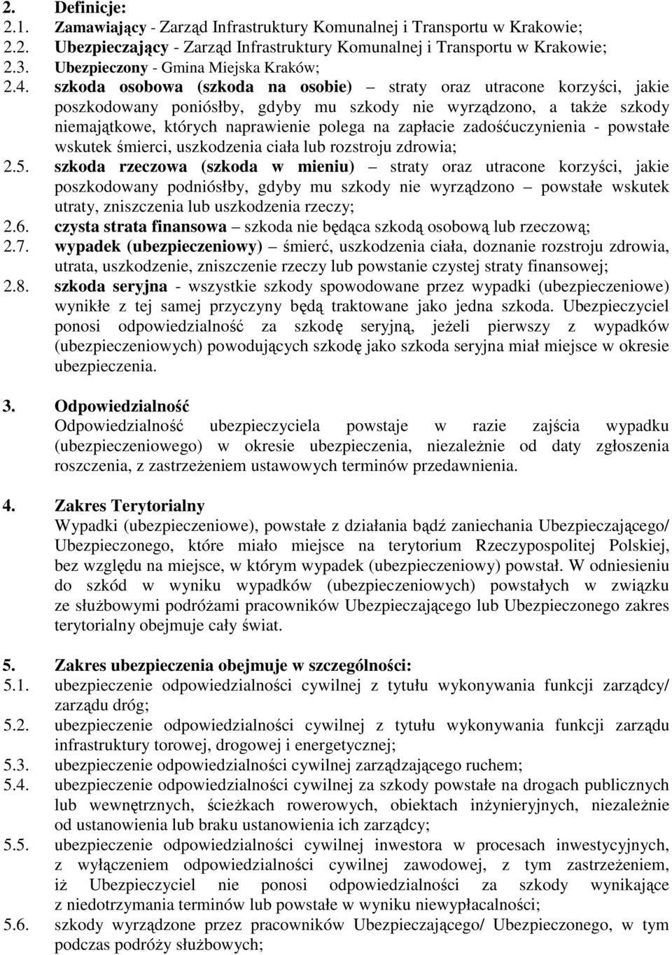 szkoda osobowa (szkoda na osobie) straty oraz utracone korzyści, jakie poszkodowany poniósłby, gdyby mu szkody nie wyrządzono, a takŝe szkody niemajątkowe, których naprawienie polega na zapłacie