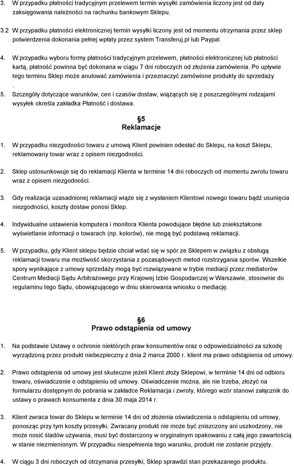 W przypadku wyboru formy płatności tradycyjnym przelewem, płatności elektronicznej lub płatności kartą, płatność powinna być dokonana w ciągu 7 dni roboczych od złożenia zamówienia.