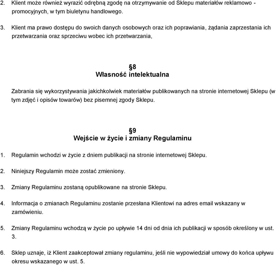 wykorzystywania jakichkolwiek materiałów publikowanych na stronie internetowej Sklepu (w tym zdjęć i opisów towarów) bez pisemnej zgody Sklepu. 9 Wejście w życie i zmiany Regulaminu 1.