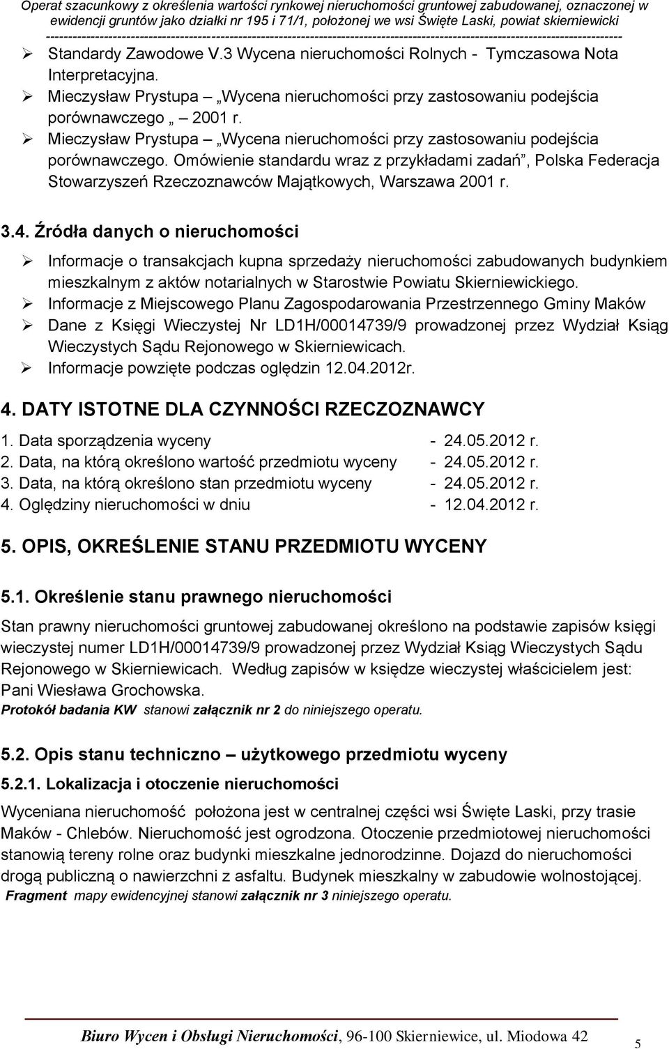 Omówienie standardu wraz z przykładami zadań, Polska Federacja Stowarzyszeń Rzeczoznawców Majątkowych, Warszawa 2001 r. 3.4.