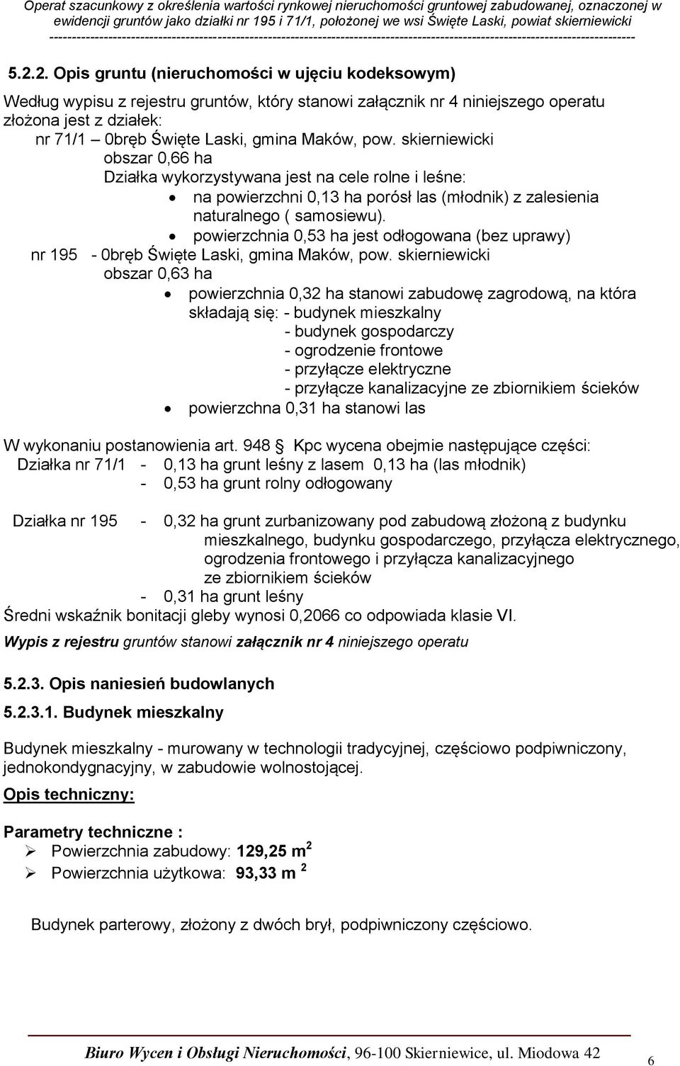 powierzchnia 0,53 ha jest odłogowana (bez uprawy) nr 195-0bręb Święte Laski, gmina Maków, pow.