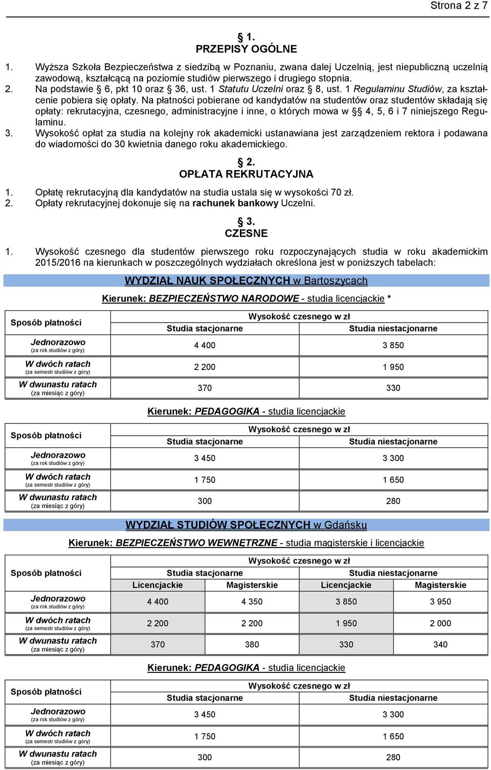 Na podstawie 6, pkt 10 oraz 36, ust. 1 Statutu Uczelni oraz 8, ust. 1 Regulaminu Studiów, za kształcenie pobiera się opłaty.