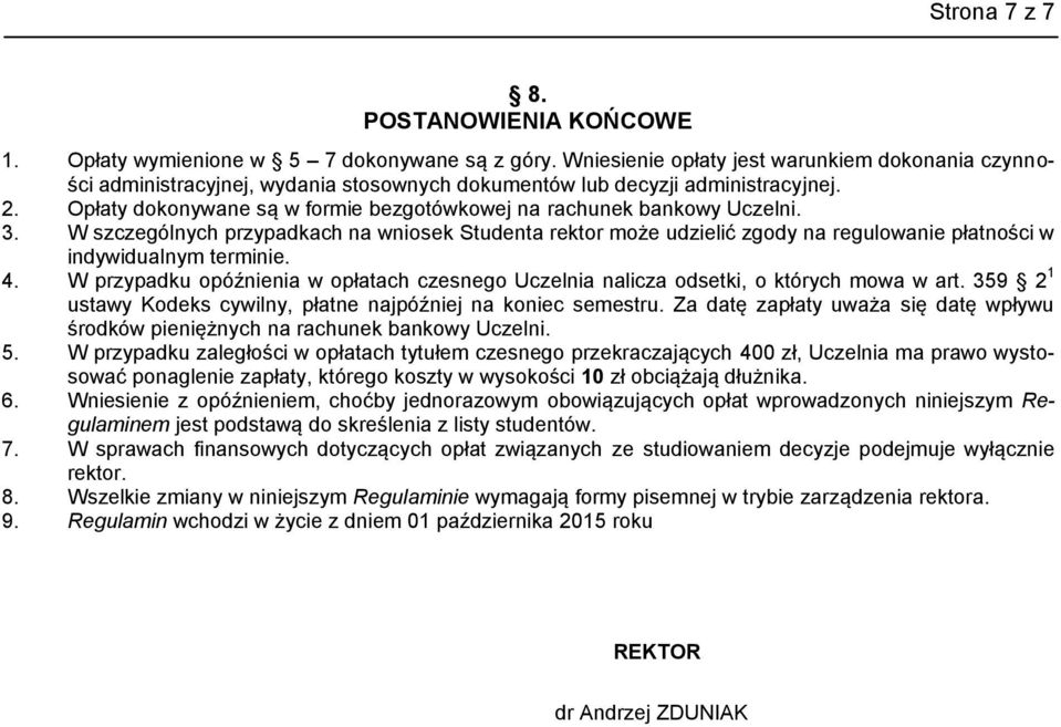 Opłaty dokonywane są w formie bezgotówkowej na rachunek bankowy Uczelni. 3. W szczególnych przypadkach na wniosek Studenta rektor może udzielić zgody na regulowanie płatności w indywidualnym terminie.