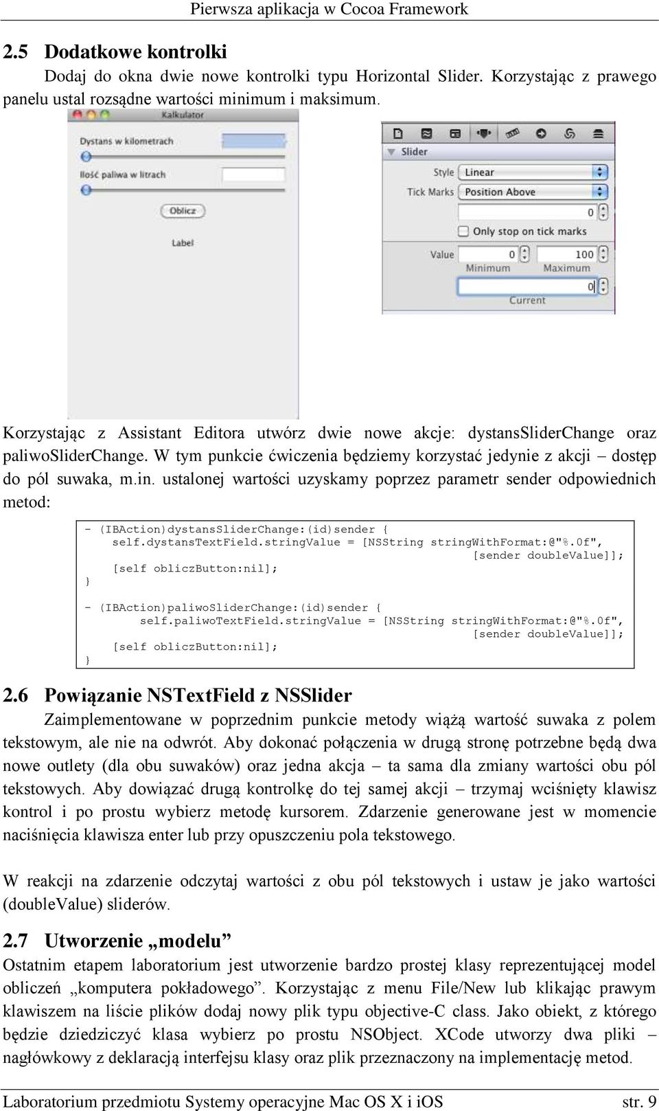 ustalonej wartości uzyskamy poprzez parametr sender odpowiednich metod: - (IBAction)dystansSliderChange:(id)sender { self.dystanstextfield.stringvalue = [NSString stringwithformat:@"%.