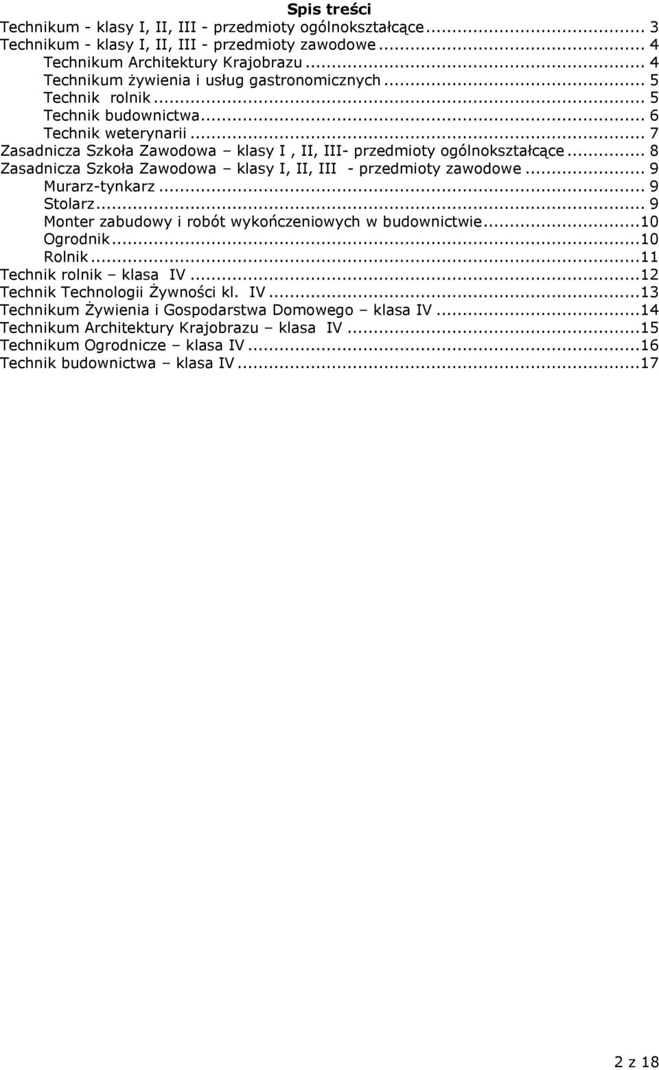 .. 8 Zasadnicza Szkoła Zawodowa klasy I, II, III - przedmioty zawodowe... 9 Murarz-tynkarz... 9 Stolarz... 9 Monter zabudowy i robót wykończeniowych w budownictwie...10 Ogrodnik...10 Rolnik.