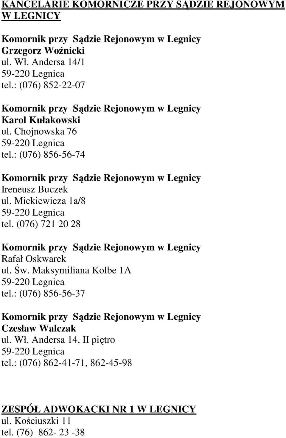 : (076) 856-56-74 Komornik przy Sądzie Rejonowym w Legnicy Ireneusz Buczek ul. Mickiewicza 1a/8 tel.