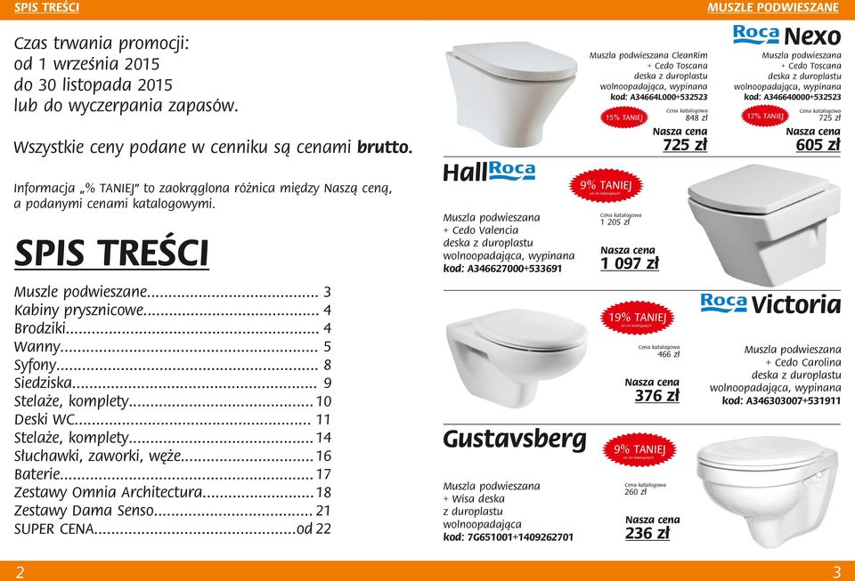 .. 9 Stelaże, komplety... 10 Deski WC... 11 Stelaże, komplety... 14 Słuchawki, zaworki, węże... 16 Baterie... 17 Zestawy Omnia Architectura... 18 Zestawy Dama Senso... 21.